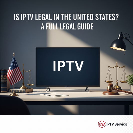 Is IPTV Legal in the United States? A Full Legal Guide