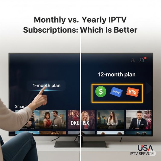 Monthly vs. Yearly IPTV Subscriptions: Which Is Better?